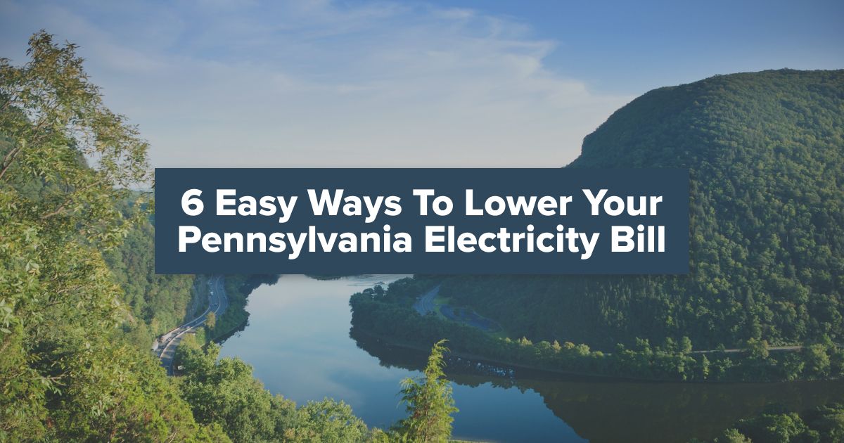 6 Easy Ways to Lower Your Pennsylvania Electricity Bill