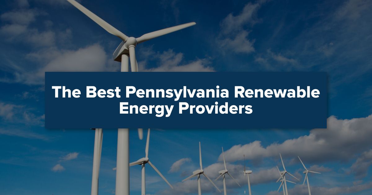 The Best Pennsylvania Renewable Energy Providers